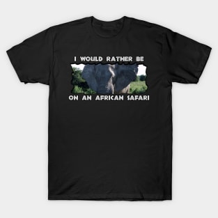 I Would Rather Be On An African Safari Elephant Ears T-Shirt